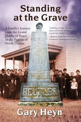 Debout devant la tombe : Le voyage d'une famille du Grand-Duché de Posen aux Prairies du Dakota du Nord - Standing at the Grave: A Family's journey from the Grand Duchy of Posen to the Prairies of North Dakota