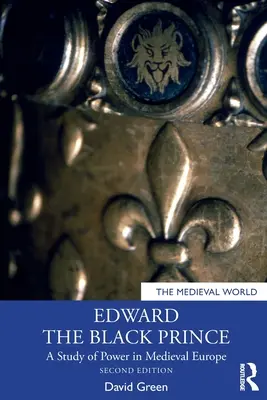 Edward le Prince Noir : Une étude du pouvoir dans l'Europe médiévale - Edward the Black Prince: A Study of Power in Medieval Europe