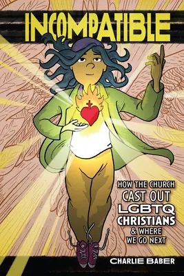 Incompatible : Comment l'Église a rejeté les chrétiens LGBTQ et où allons-nous maintenant&nbsp;? - Incompatible: How the Church Cast Out LGBTQ Christians and Where We Go Next