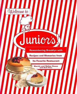 Bienvenue chez Junior ! Se souvenir de Brooklyn avec les recettes et les souvenirs de son restaurant préféré - Welcome to Junior's!: Remembering Brooklyn with Recipes and Memories from Its Favorite Restaurant