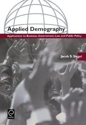 Démographie appliquée : Applications aux entreprises, à l'administration, au droit et aux politiques publiques - Applied Demography: Applications to Business, Government, Law and Public Policy