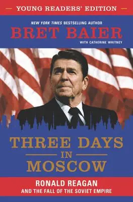 Trois jours à Moscou : Ronald Reagan et la chute de l'empire soviétique - Three Days in Moscow: Ronald Reagan and the Fall of the Soviet Empire