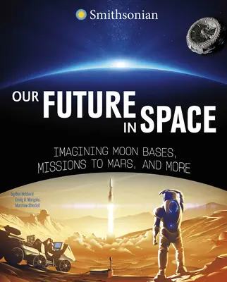 Notre avenir dans l'espace : Imaginer des bases lunaires, des missions vers Mars, etc. - Our Future in Space: Imagining Moon Bases, Missions to Mars, and More