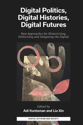 Politique numérique, histoires numériques, avenirs numériques : Nouvelles approches pour historiciser, politiser et imaginer le numérique - Digital Politics, Digital Histories, Digital Futures: New Approaches for Historicising, Politicising and Imagining the Digital