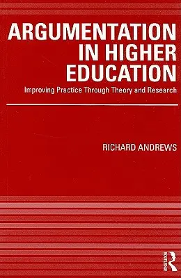 L'argumentation dans l'enseignement supérieur : Améliorer la pratique par la théorie et la recherche - Argumentation in Higher Education: Improving Practice Through Theory and Research