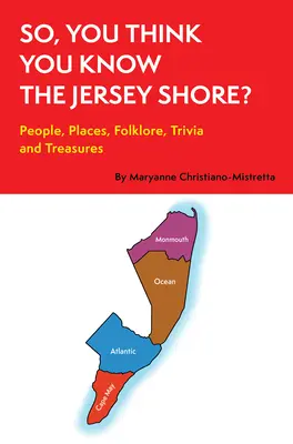 Vous pensez connaître le Jersey Shore ? Les gens, les lieux, le folklore, les anecdotes et les trésors - So, You Think You Know the Jersey Shore?: People, Places, Folklore, Trivia and Treasures