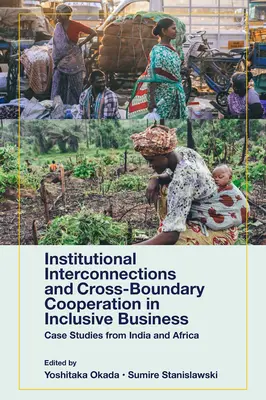 Interconnexions institutionnelles et coopération transfrontalière dans les entreprises inclusives : Études de cas en Inde et en Afrique - Institutional Interconnections and Cross-Boundary Cooperation in Inclusive Business: Case Studies from India and Africa
