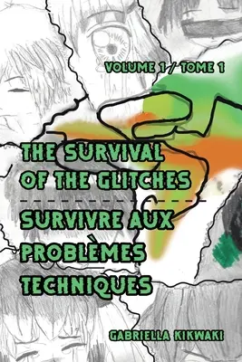 The Survival of the Glitches/Survivre aux problèmes techniques : Volume 1 / Tome 1 - The Survival of the Glitches/Survivre aux problmes techniques: Volume 1 / Tome 1