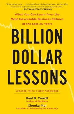 Billion Dollar Lessons : Ce que vous pouvez apprendre des échecs commerciaux les plus inexcusables des 25 dernières années - Billion Dollar Lessons: What You Can Learn from the Most Inexcusable Business Failures of the Last 25 Years
