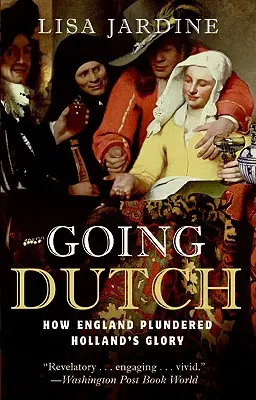 Going Dutch : Comment l'Angleterre a pillé la gloire de la Hollande - Going Dutch: How England Plundered Holland's Glory