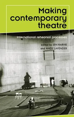 Faire du théâtre contemporain : les processus de répétition internationaux - Making contemporary theatre: International rehearsal processes