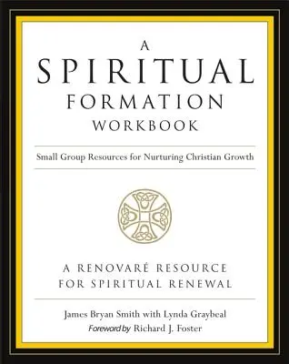 Un manuel de formation spirituelle - édition révisée : Ressources pour les petits groupes afin de favoriser la croissance chrétienne - A Spiritual Formation Workbook - Revised Edition: Small Group Resources for Nurturing Christian Growth