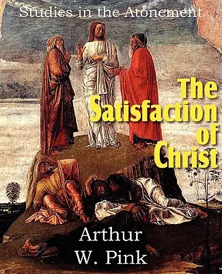 La satisfaction du Christ, études sur l'expiation - The Satisfaction of Christ, Studies in the Atonement