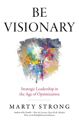 Être visionnaire : Le leadership stratégique à l'ère de l'optimisation - Be Visionary: Strategic Leadership in the Age of Optimization