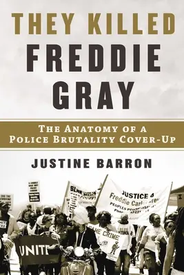 Ils ont tué Freddie Gray : Anatomie d'une dissimulation de brutalité policière - They Killed Freddie Gray: The Anatomy of a Police Brutality Cover-Up