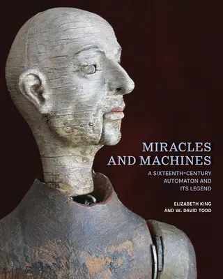 Miracles et machines : Un automate du XVIe siècle et sa légende - Miracles and Machines: A Sixteenth-Century Automaton and Its Legend