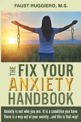 The Fix Your Anxiety Handbook (en anglais) : L'anxiété n'est pas ce que vous êtes. C'est un état dont vous souffrez. Il y a un moyen de sortir de l'anxiété... et c'est ce moyen ! - The Fix Your Anxiety Handbook: Anxiety is not who you are. It is a condition you have. There is a way out of your anxiety...and this is that way!