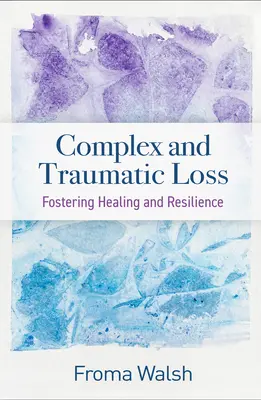 Perte complexe et traumatique : Favoriser la guérison et la résilience - Complex and Traumatic Loss: Fostering Healing and Resilience
