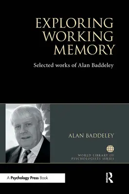 Explorer la mémoire de travail : Œuvres choisies d'Alan Baddeley - Exploring Working Memory: Selected Works of Alan Baddeley