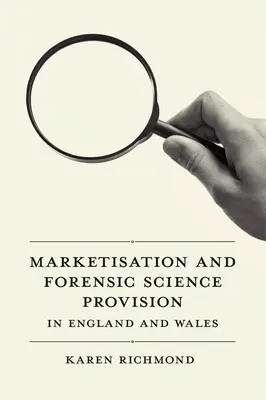 Marketisation et fourniture de services de médecine légale en Angleterre et au Pays de Galles - Marketisation and Forensic Science Provision in England and Wales