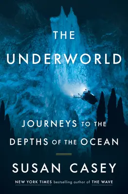 Le monde souterrain : Voyages dans les profondeurs de l'océan - The Underworld: Journeys to the Depths of the Ocean