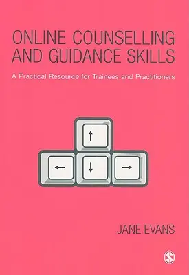 Compétences en matière de conseil et d'orientation en ligne : Une ressource pratique pour les stagiaires et les praticiens - Online Counselling and Guidance Skills: A Practical Resource for Trainees and Practitioners
