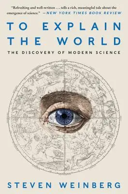 Expliquer le monde : La découverte de la science moderne - To Explain the World: The Discovery of Modern Science