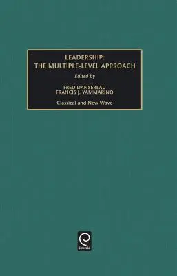 Le leadership : Les approches à plusieurs niveaux - classique et nouvelle vague - Leadership: The Multiple-Level Approaches - Classical and New Wave