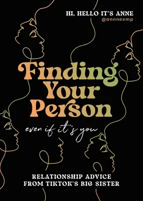 Trouver sa personne : Même si c'est vous : Conseils relationnels de la grande sœur de Tiktok - Finding Your Person: Even If It's You: Relationship Advice from Tiktok's Big Sister