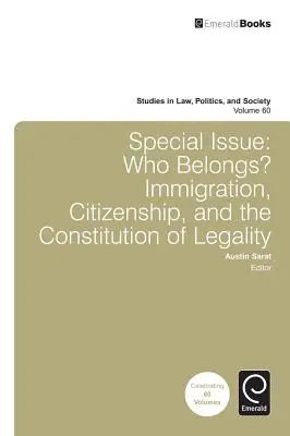 Numéro spécial : Qui est à sa place ? L'immigration, la citoyenneté et la constitution de la légalité - Special Issue: Who Belongs?: Immigration, Citizenship, and the Constitution of Legality