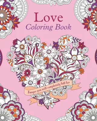 Livre de coloriage sur l'amour : Des images qui vous feront craquer - Love Coloring Book: Images You Will Completely Fall for