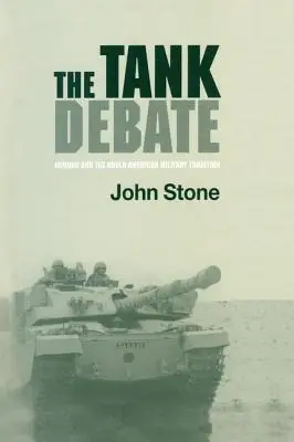 Le débat sur les chars d'assaut : L'armure et la tradition militaire anglo-américaine - The Tank Debate: Armour and the Anglo-American Military Tradition