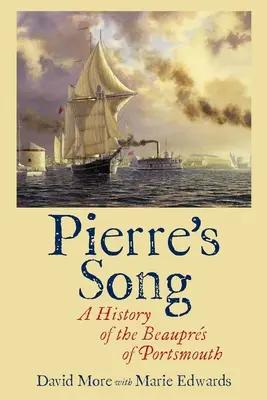La chanson de Pierre : Une histoire des Beauprs de Portsmouth - Pierre's Song: A History of the Beauprs of Portsmouth