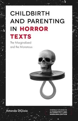 L'accouchement et la parentalité dans les textes d'horreur : Les marginaux et les monstrueux - Childbirth and Parenting in Horror Texts: The Marginalized and the Monstrous