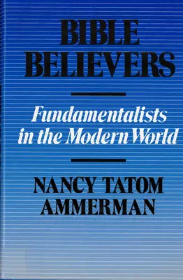 Les croyants de la Bible : Les fondamentalistes dans le monde moderne - Bible Believers: Fundamentalists in the Modern World