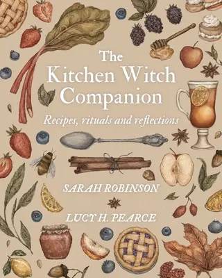 Le compagnon de la sorcière de cuisine : Recettes, rituels et réflexions - The Kitchen Witch Companion: Recipes, rituals and reflections