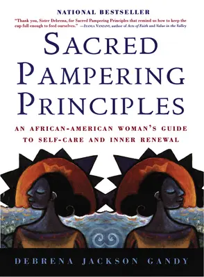 Sacred Pampering Principles : Le guide d'une femme afro-américaine pour le soin de soi et le renouveau intérieur - Sacred Pampering Principles: An African-American Woman's Guide to Self-Care and Inner Renewal