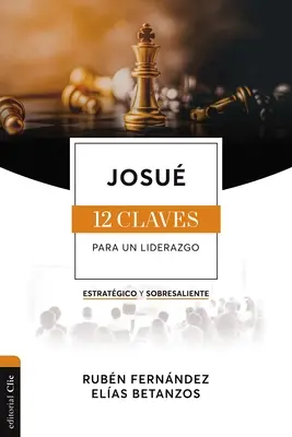 Josu : Les Doce Claves Para Un Liderazgo Estratgico Y Sobresaliente - Josu: Las Doce Claves Para Un Liderazgo Estratgico Y Sobresaliente