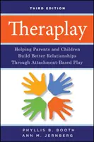 Theraplay - Aider les parents et les enfants à construire de meilleures relations grâce à des jeux basés sur l'attachement - Theraplay - Helping Parents and Children Build Better Relationships Through Attachment-Based Play