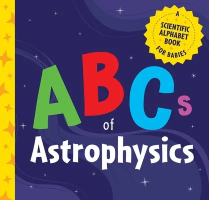 L'ABC de l'astrophysique : Un abécédaire scientifique pour les bébés - ABCs of Astrophysics: A Scientific Alphabet Book for Babies