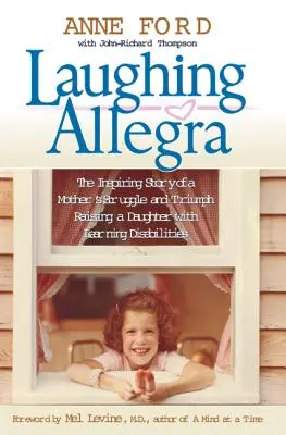 Laughing Allegra : L'histoire inspirante de la lutte et du triomphe d'une mère élevant une fille ayant des troubles d'apprentissage - Laughing Allegra: The Inspiring Story of a Mother's Struggle and Triumph Raising a Daughter with Learning Disabilities