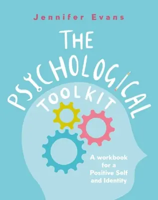 La boîte à outils psychologique : Un cahier d'exercices pour un moi et une identité positifs - The Psychological Toolkit: A Workbook for a Positive Self and Identity