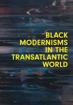 Modernismes noirs dans le monde transatlantique : Volume 4 - Black Modernisms in the Transatlantic World: Volume 4