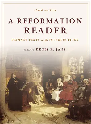 Un lecteur de la Réforme : Textes primaires avec introductions, 3e édition - A Reformation Reader: Primary Texts with Introductions, 3rd Edition