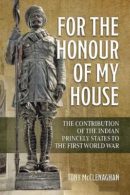 Pour l'honneur de ma maison : La contribution des États princiers indiens à la Première Guerre mondiale - For the Honour of My House: The Contribution of the Indian Princely States to the First World War