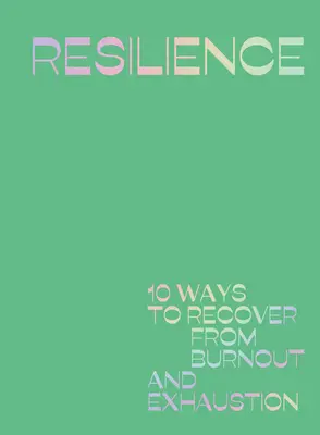 La résilience : 10 façons de se remettre d'un épuisement professionnel - Resilience: 10 Ways to Recover from Burnout and Exhaustion