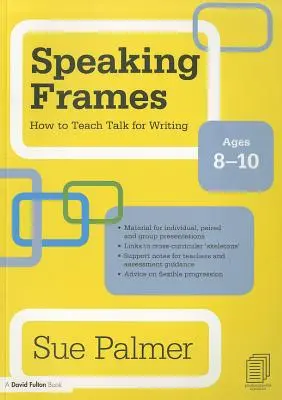 Cadres d'expression orale : Comment enseigner à parler pour écrire : 8-10 ans - Speaking Frames: How to Teach Talk for Writing: Ages 8-10