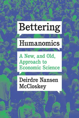 Améliorer l'humanomique : Une approche nouvelle et ancienne de la science économique - Bettering Humanomics: A New, and Old, Approach to Economic Science