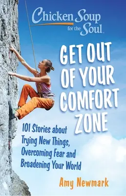 Soupe de poulet pour l'âme : Sortez de votre zone de confort : 101 histoires sur la façon d'essayer de nouvelles choses, de surmonter la peur et d'élargir votre monde - Chicken Soup for the Soul: Get Out of Your Comfort Zone: 101 Stories about Trying New Things, Overcoming Fear and Broadening Your World