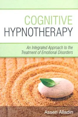 L'hypnothérapie cognitive : Une approche intégrée du traitement des troubles émotionnels - Cognitive Hypnotherapy: An Integrated Approach to the Treatment of Emotional Disorders